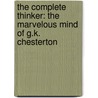 The Complete Thinker: The Marvelous Mind of G.K. Chesterton by Dale Ahlquist