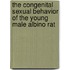 The Congenital Sexual Behavior of the Young Male Albino Rat