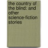 The Country Of The Blind: And Other Science-Fiction Stories door Herbert George Wells