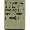 The Curfew; a play, in five acts [in verse and prose], etc. door John Tobin