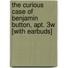 The Curious Case of Benjamin Button, Apt. 3W [With Earbuds] by Gabriel Brownstein