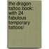 The Dragon Tattoo Book: With 24 Fabulous Temporary Tattoos!