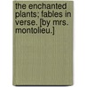 The Enchanted Plants; Fables in verse. [By Mrs. Montolieu.] door Maria Henrietta Montolieu