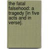 The Fatal Falsehood: a tragedy [in five acts and in verse]. by Hannah More