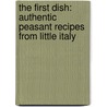 The First Dish: Authentic Peasant Recipes from Little Italy door Angel Marinaccio