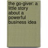 The Go-Giver: A Little Story About A Powerful Business Idea by John David Mann