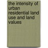 The Intensity Of Urban Residential Land Use And Land Values by A. Abdu Raheem
