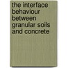 The Interface Behaviour between Granular Soils and Concrete door Egemen Danyildiz