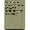 The Korean adoption issue between modernity and coloniality door Tobias Hübinette
