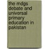 The Mdgs Debate And Universal Primary Education In Pakistan