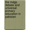 The Mdgs Debate And Universal Primary Education In Pakistan door Muhammad Zafar Haider