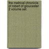 The Metrical Chronicle of Robert of Gloucester 2 Volume Set by Robert Of Gloucester