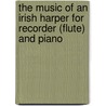 The Music of an Irish Harper for Recorder (Flute) and Piano by Turlough O'Carolan