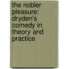 The Nobler Pleasure: Dryden's Comedy in Theory and Practice door Frank Harper Moore