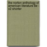 The Norton Anthology of American Literature 8e - V2 Shorter by Robert S. Levine