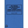 The Origins and Development of Federal Crime Control Policy door James D. Calder