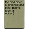 The Pied Piper of Hamelin: And Other Poems (German Edition) door Robert Browning