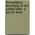 The Political Economy of Art; Called Later  A Joy for Ever.