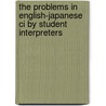 The Problems In English-japanese Ci By Student Interpreters door Kinuko Takahashi
