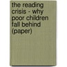 The Reading Crisis - Why Poor Children Fall Behind  (Paper) door Jeanne S. Chall