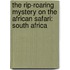 The Rip-Roaring Mystery On The African Safari: South Africa