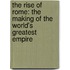 The Rise of Rome: The Making of the World's Greatest Empire