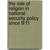 The Role of Religion in National Security Policy Since 9/11 door Jonathan E. Shaw