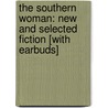 The Southern Woman: New and Selected Fiction [With Earbuds] door Elizabeth Spencer