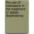 The Use of Naltrexone in the Treatment of Opiate Dependency