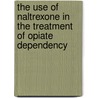 The Use of Naltrexone in the Treatment of Opiate Dependency door Ross Colquhoun