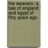 The Weavers: A Tale of England and Egypt of Fifty Years Ago door Gilbert Parker