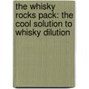 The Whisky Rocks Pack: The Cool Solution to Whisky Dilution door Jim Murray