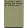 The Works of Henry Fielding, Esq (Volume 9); Dramatic Works by Sir Leslie Stephen