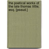 The poetical works of the late Thomas Little, esq. [pseud.] door Thomas Moore