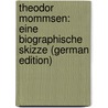 Theodor Mommsen: Eine Biographische Skizze (German Edition) by Moritz Hartmann Ludo