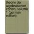 Theorie Der Algebraischen Zahlen, Volume 1 (German Edition)