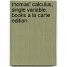 Thomas' Calculus, Single Variable, Books a la Carte Edition door Maurice D. Weir