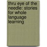 Thru Eye of the Needle: Stories for Whole Language Learning door Holly L. Eubanks