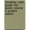 Timelinks: Sixth Grade, the World, Volume 2 Student Edition door MacMillan/McGraw-Hill