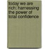 Today We Are Rich: Harnessing the Power of Total Confidence