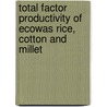 Total Factor Productivity Of Ecowas Rice, Cotton And Millet door Joshua Ajetomobi