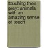 Touching Their Prey: Animals with an Amazing Sense of Touch