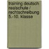 Training Deutsch Realschule / Rechtschreibung 5.-10. Klasse