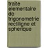 Traite Elementaire De Trigonometrie Rectiligne Et Spherique