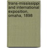Trans-Mississippi and International Exposition, Omaha, 1898 by Trans-Mississippi and Intern Exposition