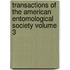 Transactions of the American Entomological Society Volume 3