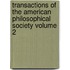 Transactions of the American Philosophical Society Volume 2