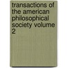 Transactions of the American Philosophical Society Volume 2 by Philosop American Philosophical Society