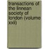 Transactions Of The Linnean Society Of London (volume Xxii)