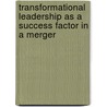 Transformational Leadership as a Success Factor in a Merger door Richard Money